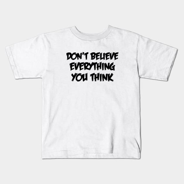 Don't Believe Everything You Think Kids T-Shirt by 101univer.s